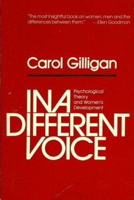 In a Different Voice: Psychological Theory and Women's Development by Carol Gilligan