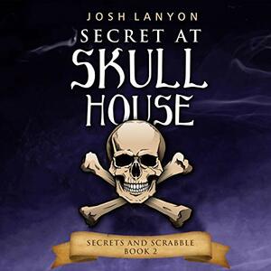 Secret at Skull House by Josh Lanyon
