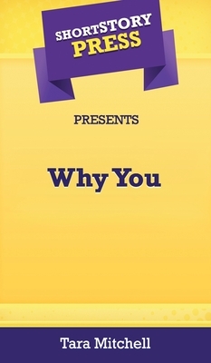 Short Story Press Presents Why You by Tara Mitchell