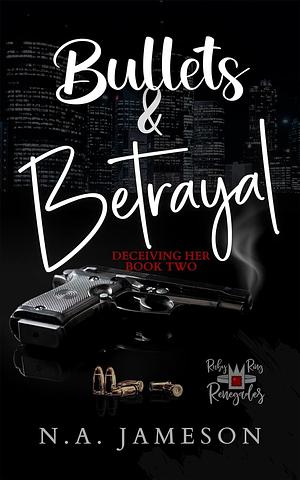 Bullets & Betrayal by N.A. Jameson