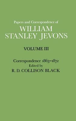 Papers and Correspondence of William Stanley Jevons: Volume 3: Correspondence, 1863-1872 by William Stanley Jevons