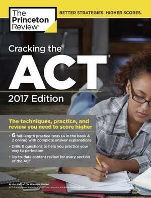 Cracking the ACT with 6 Practice Tests, 2017 Edition by Princeton Review