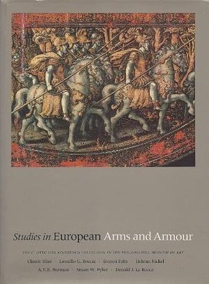 Studies in European Arms and Armor: The C. Otto Von Kienbusch Collection in the Philadelphia Museum of Art by Claude Blair