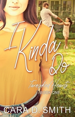 I Kinda Do by Cara D. Smith