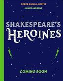 Shakespeare's Heroines by Honor Cargill-Martin