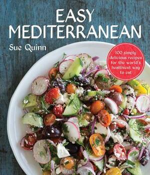 Easy Mediterranean: 100 Simply Delicious Recipes for the World's Healthiest Way to Eat by Sue Quinn