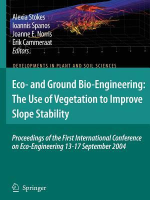 Eco- And Ground Bio-Engineering: The Use of Vegetation to Improve Slope Stability: Proceedings of the First International Conference on Eco-Engineerin by 