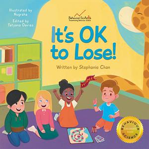 It's OK to Lose!: A Children's Book about Dealing with Losing in Games, Being a Good Sport, and Regulating Difficult Emotions and Feelings by Stephanie Chan, Stephanie Chan