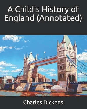 A Child's History of England (Annotated) by Charles Dickens