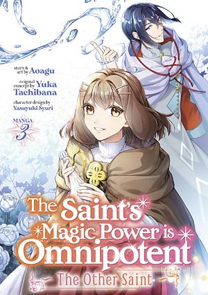 The Saint's Magic Power is Omnipotent: The Other Saint (Manga) Vol. 3 by Aoagu, Yuka Tachibana