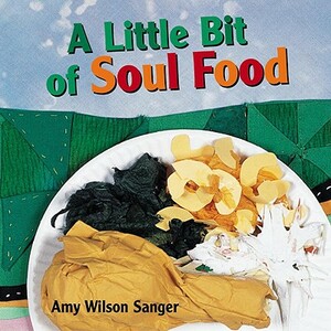 A Little Bit of Soul Food by Amy Wilson Sanger