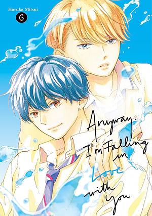 Anyway, I'm Falling in Love with You. 6 by Haruka Mitsui