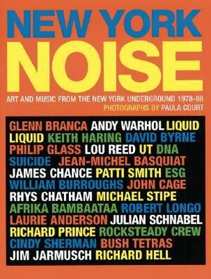 New York Noise: Art and Music from the New York Underground, 1978-88 by Paula Court, David Byrne