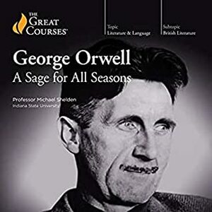 George Orwell: A Sage for All Seasons by Michael Shelden