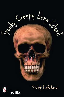 Spooky Creepy Long Island by Scott Lefebvre