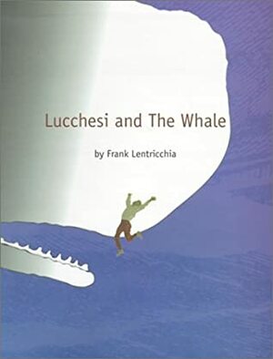 Lucchesi and the Whale by Frank Lentricchia