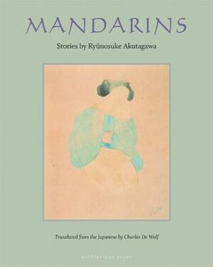 Mandarins: Stories by Ryūnosuke Akutagawa by Ryūnosuke Akutagawa, Charles De Wolf