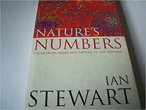 Nature's Numbers. Discovering Order And Pattern In The Universe by Ian Stewart