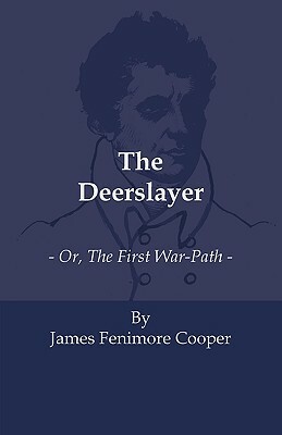 The Deerslayer - Or, the First War-Path by James Cooper