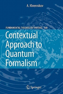 Contextual Approach to Quantum Formalism by Andrei Y. Khrennikov