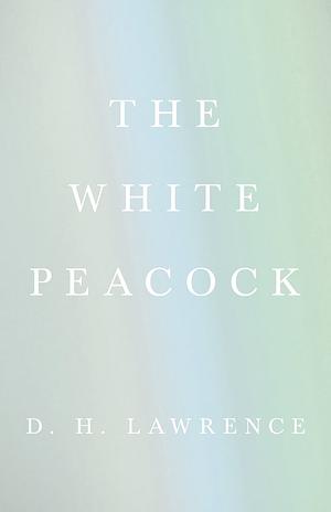 The White Peacock by D.H. Lawrence