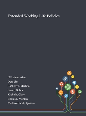 Extended Working Life Policies by Martina Rasticová, Jim Ogg, Áine Ní Léime