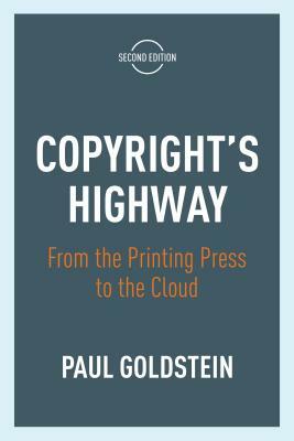 Copyright's Highway: From the Printing Press to the Cloud, Second Edition by Paul Goldstein