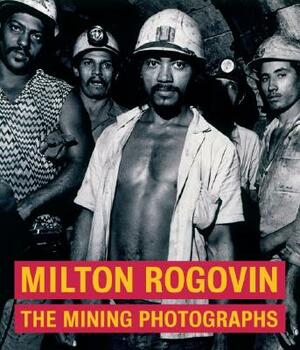 Milton Rogovin: The Mining Photographs by Judith Keller