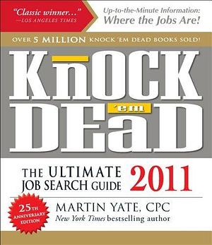 Knock 'em Dead 2011: The Ultimate Job Search Guide by Martin Yate CPC, Martin Yate CPC