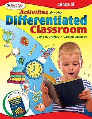 Activities for the Differentiated Classroom: Kindergarten by Gayle H. Gregory, Carolyn M. Chapman