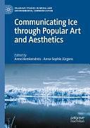 Communicating Ice through Popular Art and Aesthetics by Anna-Sophie Jürgens, Anne Hemkendreis