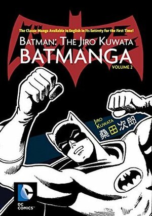 Batman: The Jiro Kuwata Batmanga, Vol. 2 by Jiro Kuwata, Sheldon Drzka