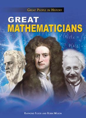 Great Mathematicians by Robin Wilson, Raymond Flood
