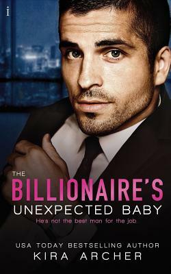 The Billionaire's Unexpected Baby by Kira Archer