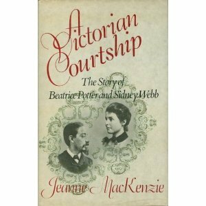 A Victorian Courtship: The Story of Beatrice Potter and Sidney Webb by Jeanne MacKenzie
