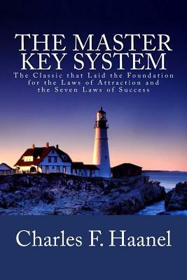 The Master Key System: The Classic that Laid the Foundation for the Laws of Attraction and the Seven Laws of Success by Charles F. Haanel