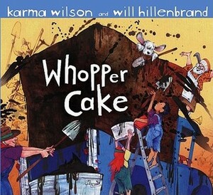 Whopper Cake by Karma Wilson, Will Hillenbrand