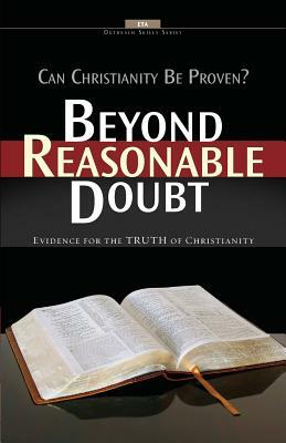 Beyond Reasonable Doubt: Evidence for the truth of Christianity by Evangelical Training Association, Robert J. Morgan