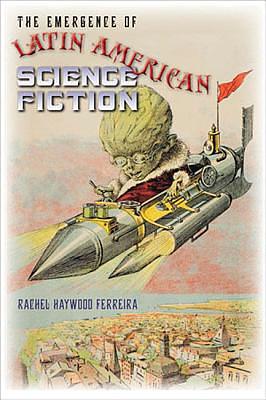 The Emergence of Latin American Science Fiction by Rachel Haywood Ferreira