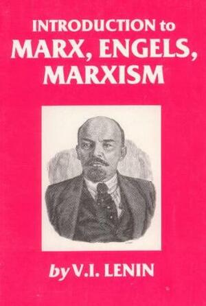 Introduction to Marx, Engels, Marxism by Vladimir Lenin, Karl Marx, Friedrich Engels