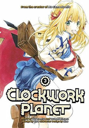 Clockwork Planet, Vol. 3 by Tsubaki Himana, Yuu Kamiya, Kuro