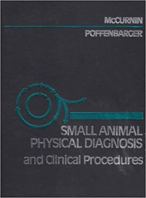 Small Animal Physical Diagnosis and Clinical Procedures by Dennis M. McCurnin