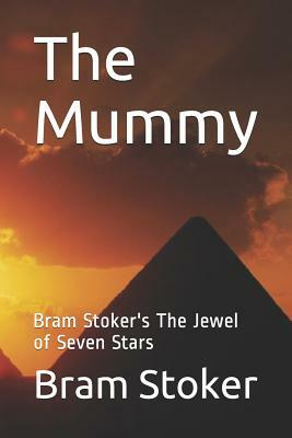 The Mummy: Bram Stoker's The Jewel of Seven Stars by Bram Stoker