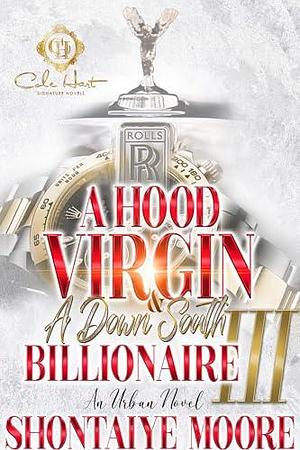 A Hood Virgin & A Down South Billionaire 3: An African American Romance: The Finale by Shontaiye Moore, Shontaiye Moore