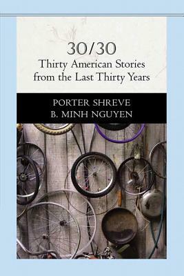 30/30: Thirty American Stories from the Last Thirty Years by Bich Minh Nguyen, Porter Shreve