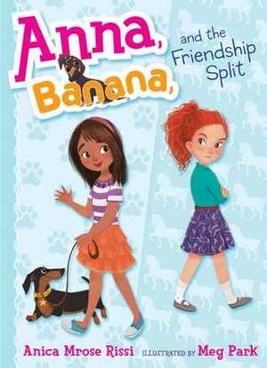 Anna, Banana, and the Friendship Split by Meg Park, Anica Mrose Rissi