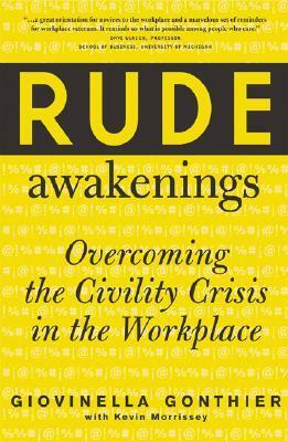 Rude Awakenings: Overcoming Civility Crisis in the Workplace by Giovinella Gonthier, Kevin Morrissey