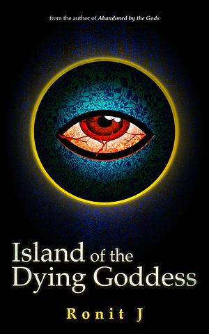 Island of the Dying Goddess by Ronit J.