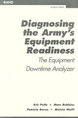 Diagnosing the Army's Equipment Readiness: The Equipment Downtime Analyzer by Patricia Boren, Marc Robbins, Eric Peltz