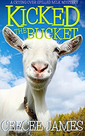 Kicked the Bucket: A Crying Over Spilled Milk Mystery by CeeCee James